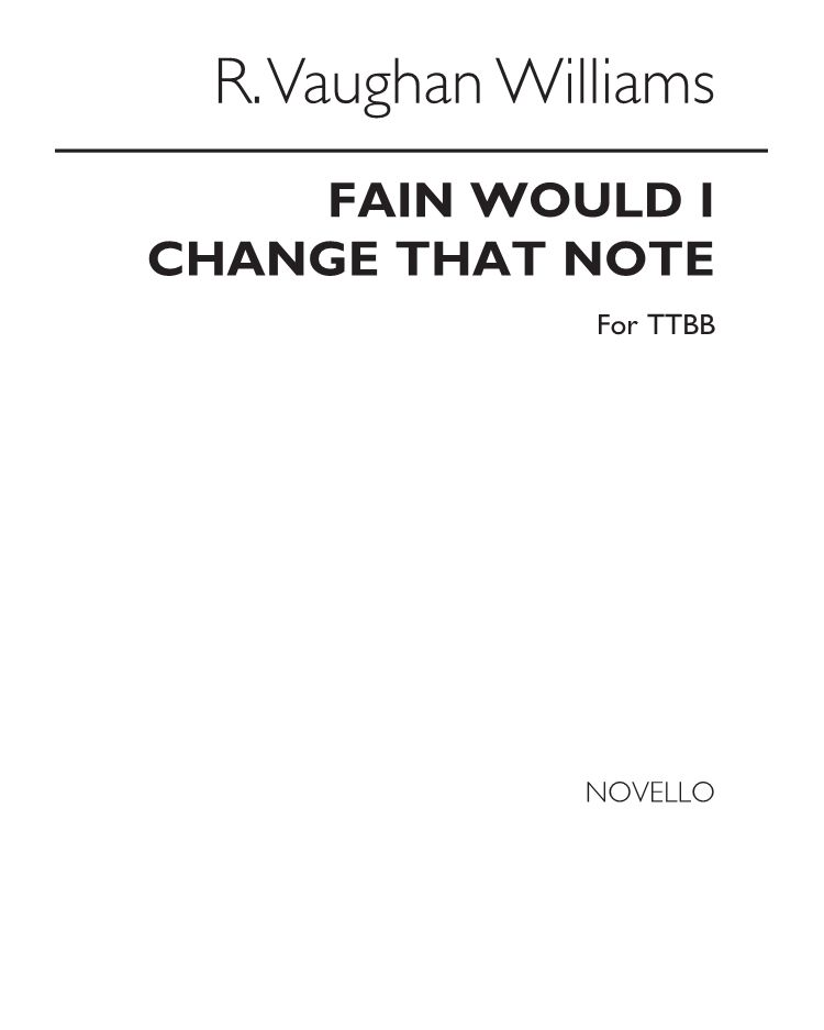 Fain would I change that note
