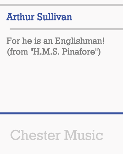 For he is an Englishman! (from "H.M.S. Pinafore")