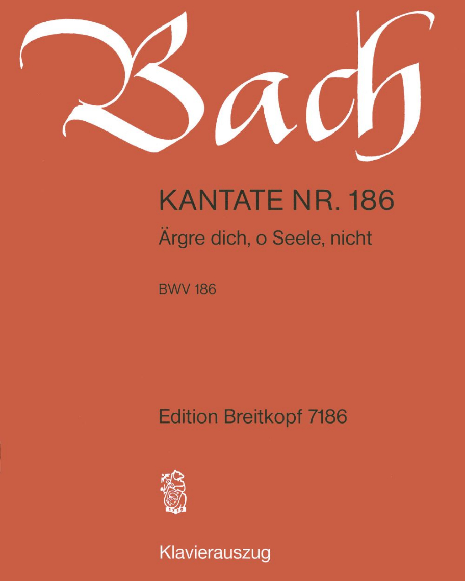 Cantata BWV 186: 'Ärgre dich, o Seele, nicht'