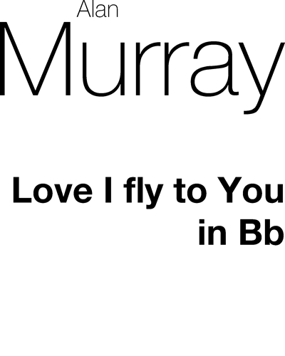 Love I Fly to You (in Bb major)