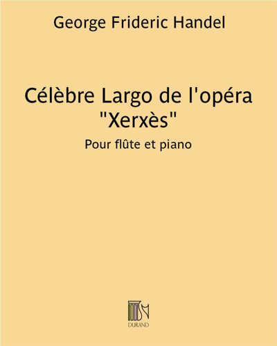 Célèbre Largo (extrait de l'Opéra "Xerxès") - Transcription pour flûte