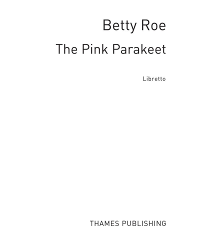 The Pink Parakeet (Libretto)