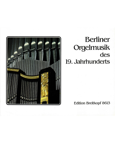 Berliner Orgelmusik des 19. Jahrhunderts