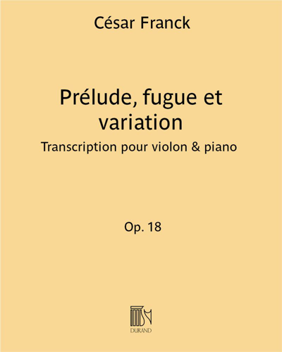 Prélude, fugue et variation (extraits des "Pièces d’orgue" Op. 18)