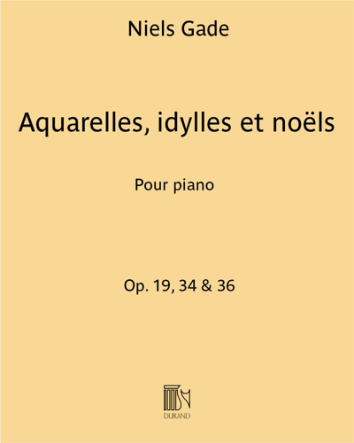 Aquarelles, idylles et noëls Op. 19, 34 & 36