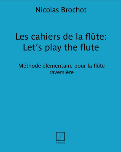 Les cahiers de la flûte: Let’s play the flute