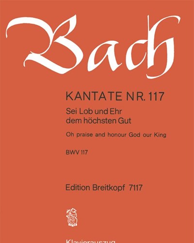 Cantata BWV 117: 'Sei Lob und Ehr dem höchsten Gut'