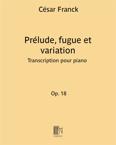 Prélude, fugue et variation (extraits des "Pièces d’orgue" Op. 18)