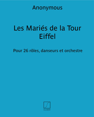 Les Mariés de la Tour Eiffel - Pour 26 rôles, danseurs et orchestre