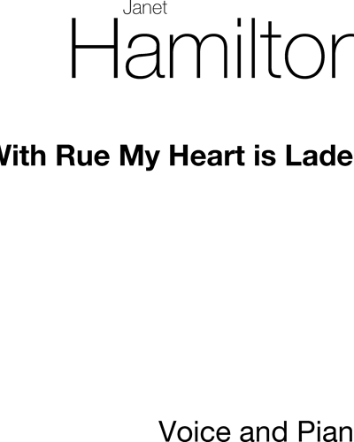 With Rue My Heart Is Laden