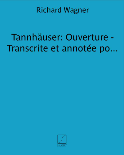Tannhäuser: Ouverture - Transcrite et annotée pour piano